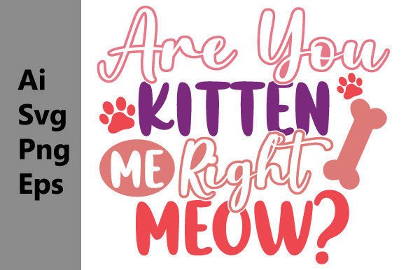 Unleashing Playful Branding with the Are You Kitten Me Right Meow Graphic Svg